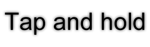 Tap and hold